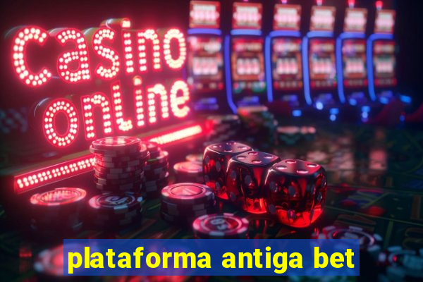 plataforma antiga bet